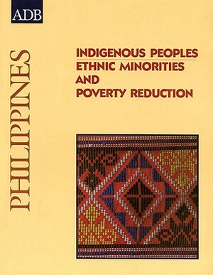 Indigenous Peoples: Ethnic Minorities and Poverty Reduction: Philippines by Asian Development Bank