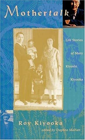 Mothertalk: Life Stories of Mary Kiyoshi Kiyooka by Daphne Marlatt, Roy Kiyooka