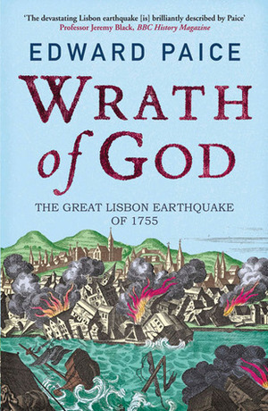 Wrath of God: The Great Lisbon Earthquake of 1755 by Edward Paice