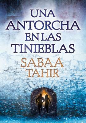 Una Antorcha En Las Tinieblas by Sabaa Tahir
