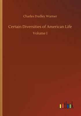 Certain Diversities of American Life by Charles Dudley Warner