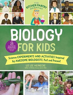 The Kitchen Pantry Scientist Biology for Kids: Science Experiments and Activities Inspired by Awesome Biologists, Past and Present; with 25 ... by Kelly Anne Dalton, Liz Lee Heinecke