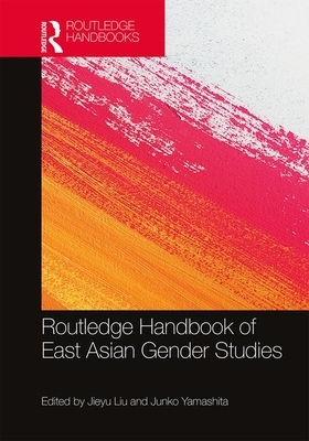 Routledge Handbook of East Asian Gender Studies by 