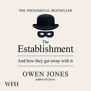 The Establishment: And How They Get Away with It by Owen Jones
