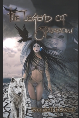 The Legend of Sparrow by Wendell G. Sweet