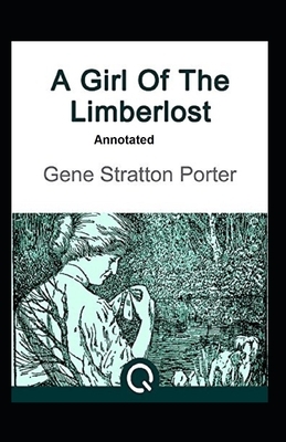 A Girl of the Limberlost Annotated by Gene Stratton-Porter