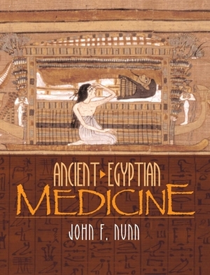 Ancient Egyptian Medicine by John F. Nunn