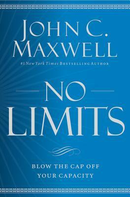 No Limits: Blow the CAP Off Your Capacity by John C. Maxwell