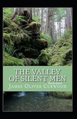 The Valley of Silent Men Illustrated by James Oliver Curwood