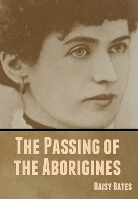 The Passing of the Aborigines by Daisy Bates