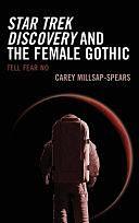 Star Trek Discovery and the Female Gothic: Tell Fear No by Carey Millsap-Spears