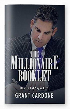 The Millionaire Booklet by Grant Cardone