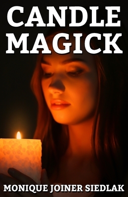 Candle Magick by Monique Joiner Siedlak