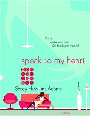 Speak to My Heart by Stacy Hawkins Adams