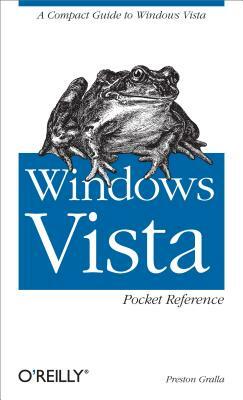 Windows Vista Pocket Reference: A Compact Guide to Windows Vista by Preston Gralla