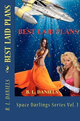 Best Laid Plans: Space Darlings Series Vol I by B. L. Daniels