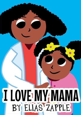 I Love My Mama by Elias Zapple