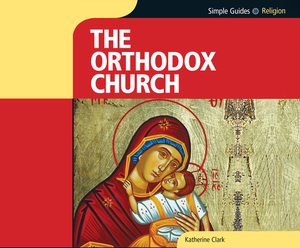 Orthodox Church, Simple Guides by Katherine Clark