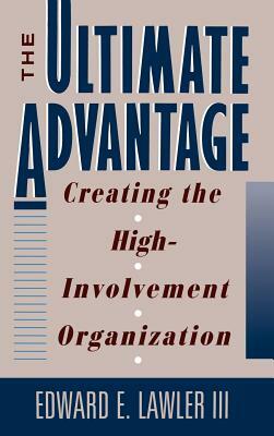 The Ultimate Advantage: Creating the High-Involvement Organization by Edward E. Lawler