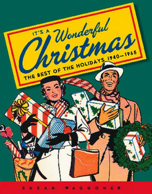 It's a Wonderful Christmas: The Best of the Holidays 1940-1965 by Susan Waggoner