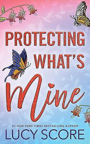 Protecting What's Mine by Lucy Score