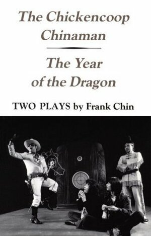 The Chickencoop Chinaman & The Year of the Dragon by Dorothy Ritsuko McDonald, Frank Chin