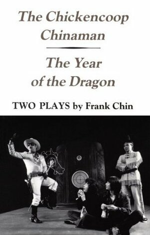 The Chickencoop Chinaman & The Year of the Dragon by Frank Chin, Dorothy Ritsuko McDonald