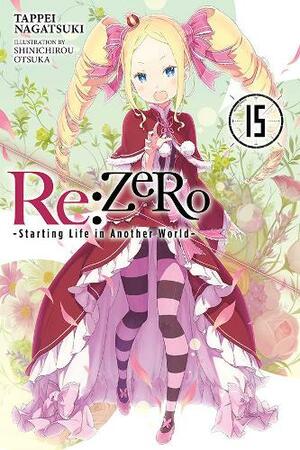 Re:ZERO -Starting Life in Another World-, Vol. 15 (light novel) by Tappei Nagatsuki