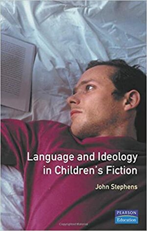 Language and Ideology in Children's Fiction by John Stephens