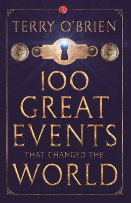 100 Great Events that Changed the World by Terry O'Brien