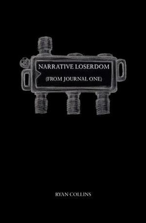 Narrative Loserdom: From Journal One by Ryan Collins