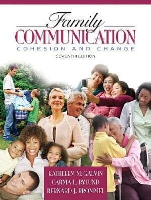 Family Communication: Cohesion and Change by Bernard J. Brommel, Kathleen M. Galvin, Carma L. Bylund
