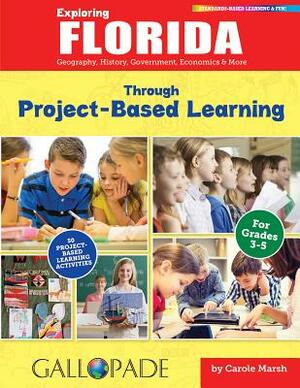 Exploring Florida Through Project-Based Learning by Carole Marsh