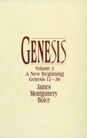 Genesis: A New Beginning (Genesis 12-36), Volume 2 by James Montgomery Boice