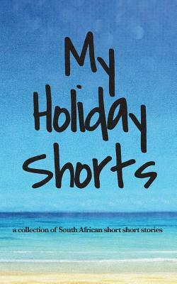 My Holiday Shorts by Zimkhitha Sulelo, Ilze Hugo