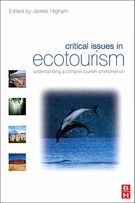 Critical Issues in Ecotourism: Understanding a Complex Tourism Phenomenon by James Higham