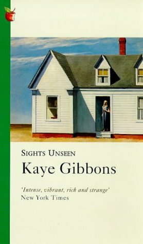 Sights Unseen by Kaye Gibbons