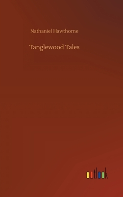 Tanglewood Tales by Nathaniel Hawthorne