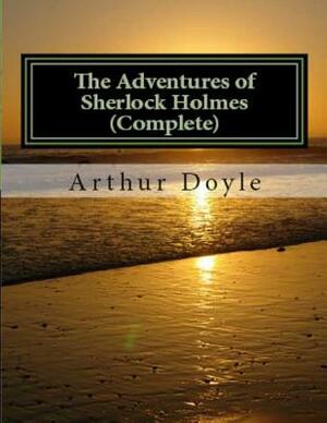 The Adventures of Sherlock Holmes (Complete) by Arthur Conan Doyle