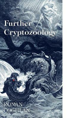 Further Cryptozoology by Ronan Coghlan