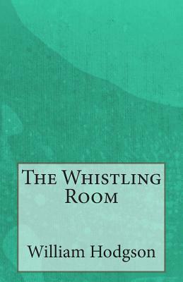 The Whistling Room by William Hope Hodgson