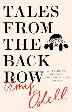 Tales from the Back Row: An Outsider's View from Inside the Fashion Industry by Amy Odell