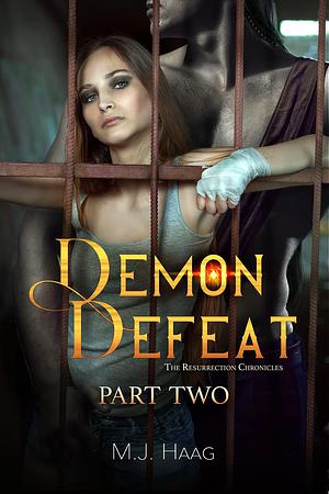 Demon Defeat: Part 2 by M.J. Haag, M.J. Haag