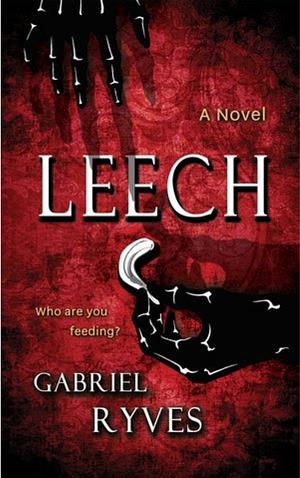 Leech: A Gothic Horror by Gabriel Ryves