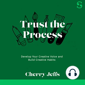 Trust the Process: Develop Your Creative Voice and Build Creative Habits by Cherry Jeffs