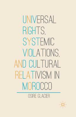 Universal Rights, Systemic Violations, and Cultural Relativism in Morocco by O. Glacier