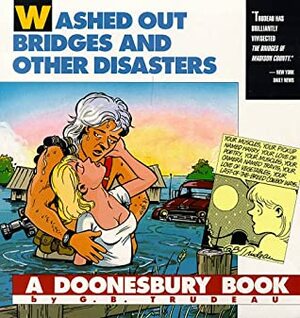 Doonesbury: Washed Out Bridges and Other Disasters by G.B. Trudeau