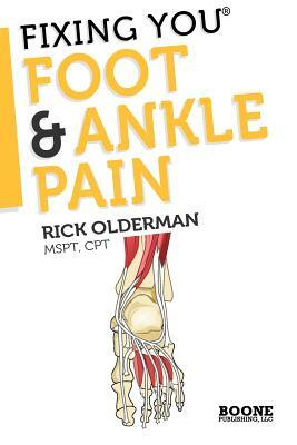 Fixing You: Foot & Ankle Pain by Rick Olderman