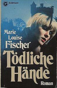 Tödliche Hände by Marie Louise Fischer