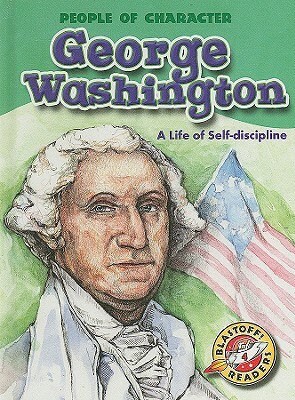 George Washington: A Life of Self-discipline by Anne Todd